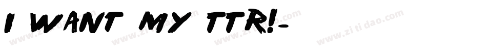 i want my TTR!字体转换